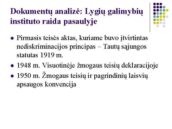 Dokumentų analizė: Lygių galimybių instituto raida pasaulyje l l l Pirmasis teisės aktas, kuriame