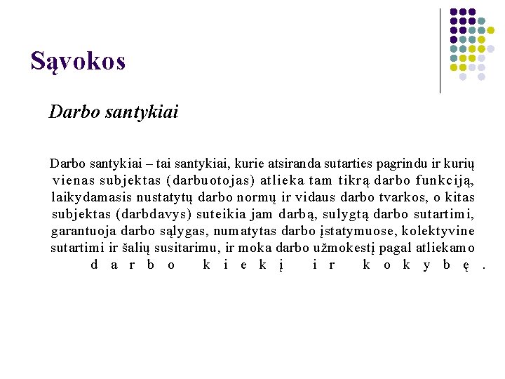 Sąvokos Darbo santykiai – tai santykiai, kurie atsiranda sutarties pagrindu ir kurių vienas subjektas