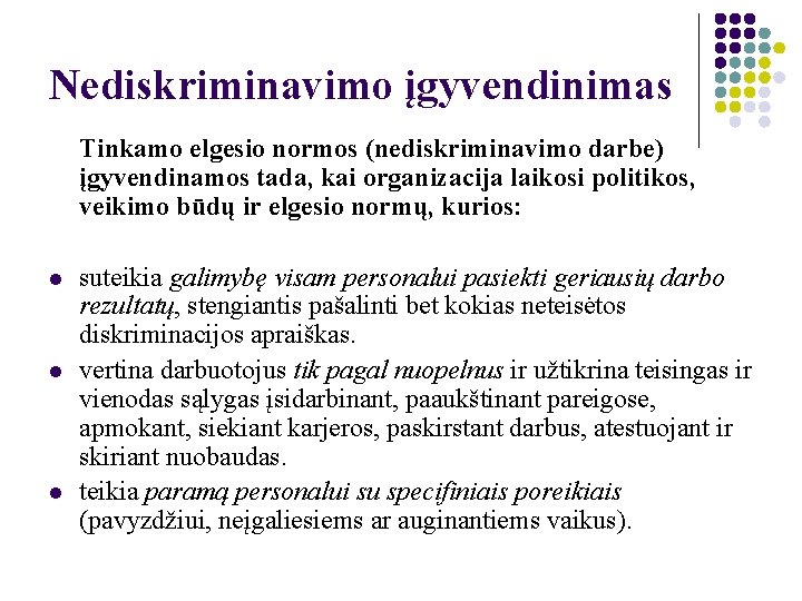 Nediskriminavimo įgyvendinimas Tinkamo elgesio normos (nediskriminavimo darbe) įgyvendinamos tada, kai organizacija laikosi politikos, veikimo