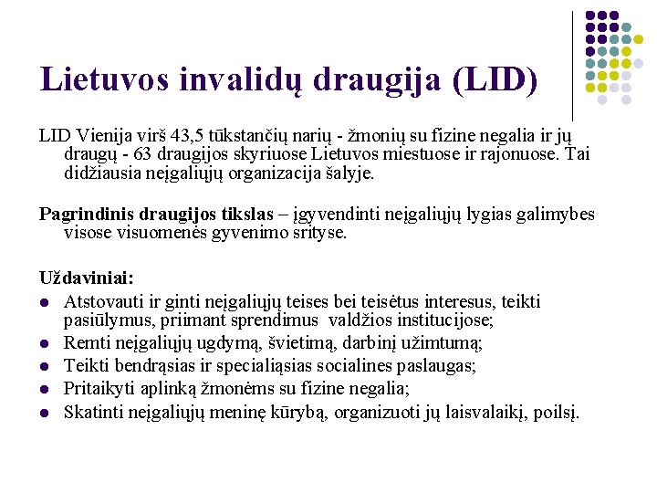 Lietuvos invalidų draugija (LID) LID Vienija virš 43, 5 tūkstančių narių - žmonių su