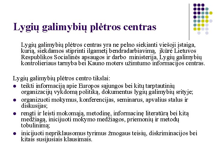 Lygių galimybių plėtros centras yra ne pelno siekianti viešoji įstaiga, kurią, siekdamos stiprinti ilgametį