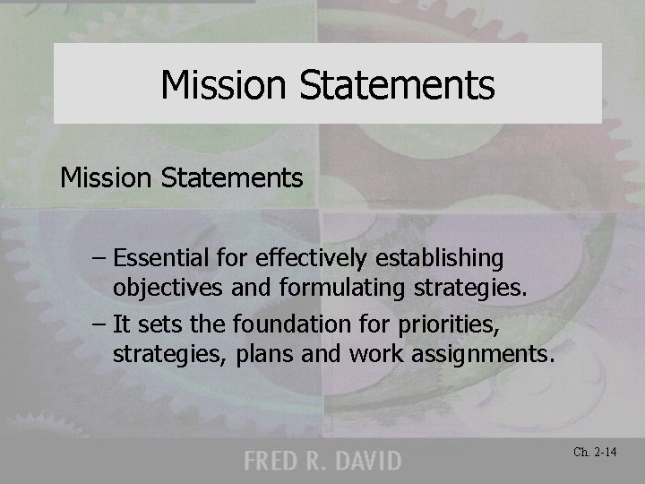 Mission Statements – Essential for effectively establishing objectives and formulating strategies. – It sets