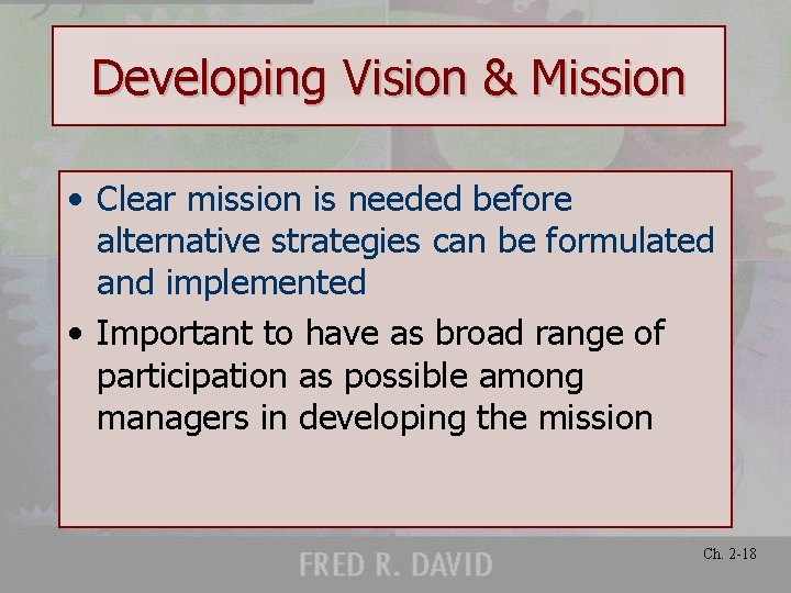 Developing Vision & Mission • Clear mission is needed before alternative strategies can be