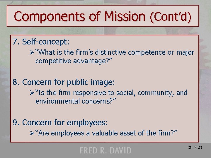 Components of Mission (Cont’d) 7. Self-concept: Ø “What is the firm’s distinctive competence or