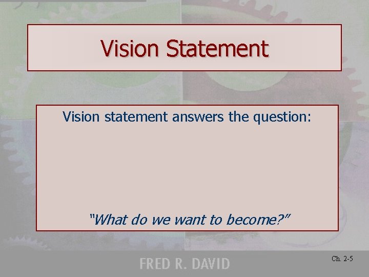 Vision Statement Vision statement answers the question: “What do we want to become? ”