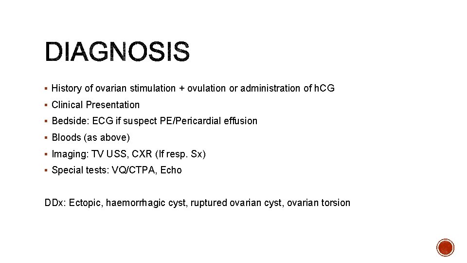 § History of ovarian stimulation + ovulation or administration of h. CG § Clinical