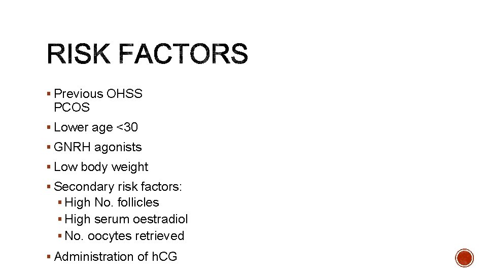 § Previous OHSS PCOS § Lower age <30 § GNRH agonists § Low body
