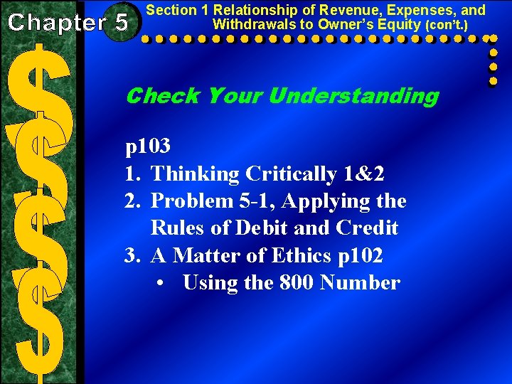 Section 1 Relationship of Revenue, Expenses, and Withdrawals to Owner’s Equity (con’t. ) Check