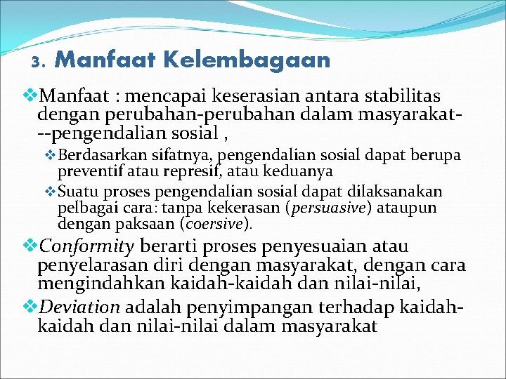 3. Manfaat Kelembagaan v. Manfaat : mencapai keserasian antara stabilitas dengan perubahan-perubahan dalam masyarakat--pengendalian