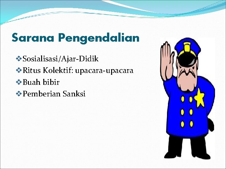 Sarana Pengendalian v. Sosialisasi/Ajar-Didik v. Ritus Kolektif: upacara-upacara v. Buah bibir v. Pemberian Sanksi