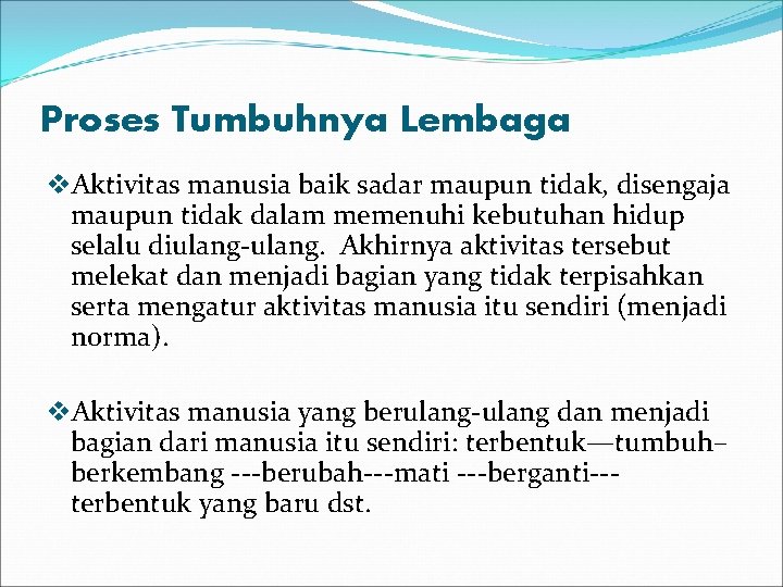 Proses Tumbuhnya Lembaga v. Aktivitas manusia baik sadar maupun tidak, disengaja maupun tidak dalam