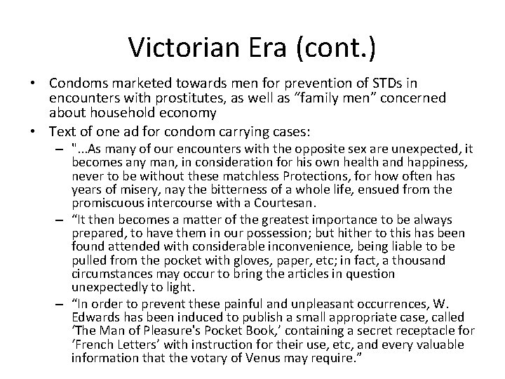 Victorian Era (cont. ) • Condoms marketed towards men for prevention of STDs in