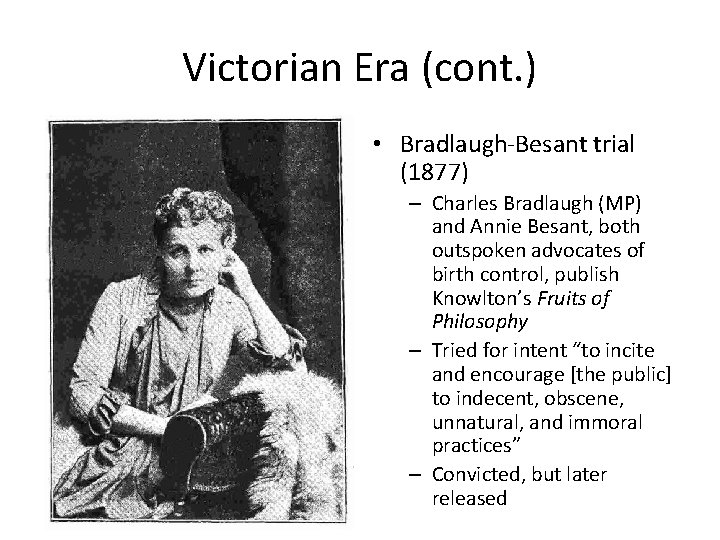 Victorian Era (cont. ) • Bradlaugh-Besant trial (1877) – Charles Bradlaugh (MP) and Annie