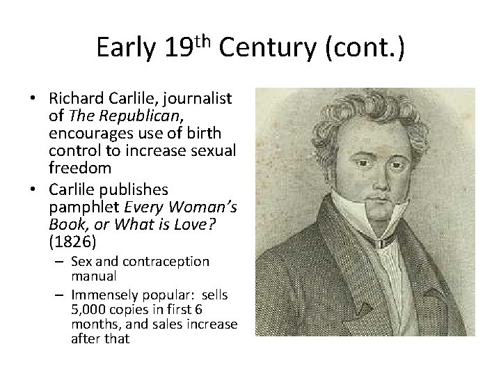 Early 19 th Century (cont. ) • Richard Carlile, journalist of The Republican, encourages