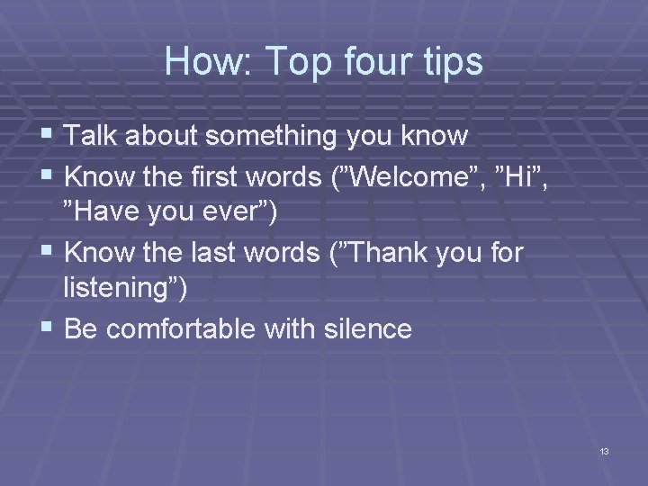 How: Top four tips § Talk about something you know § Know the first