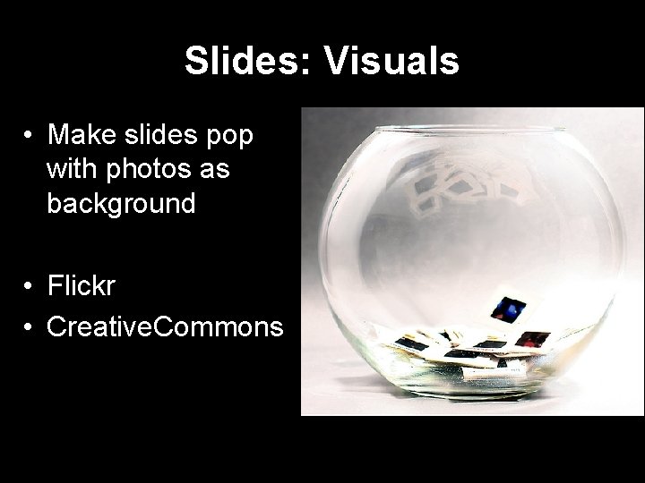 Slides: Visuals • Make slides pop with photos as background • Flickr • Creative.