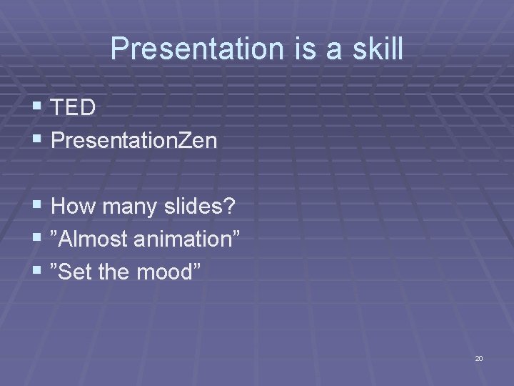 Presentation is a skill § TED § Presentation. Zen § How many slides? §