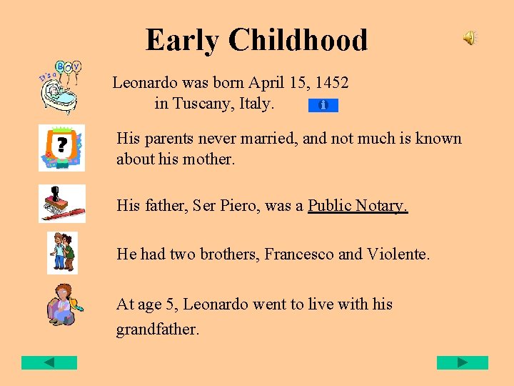 Early Childhood Leonardo was born April 15, 1452 in Tuscany, Italy. His parents never