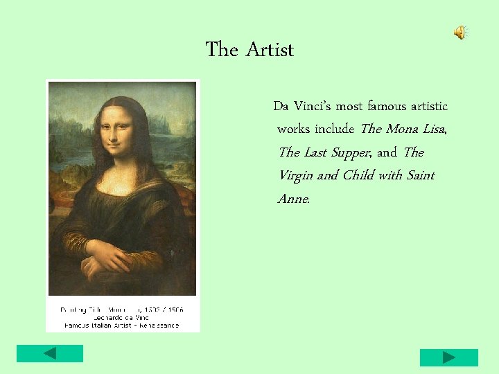 The Artist Da Vinci’s most famous artistic works include The Mona Lisa, The Last