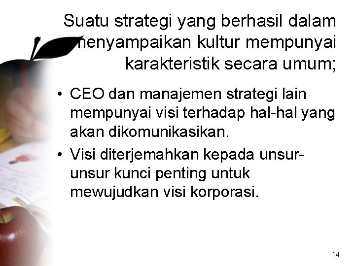 Suatu strategi yang berhasil dalam menyampaikan kultur mempunyai karakteristik secara umum; • CEO dan