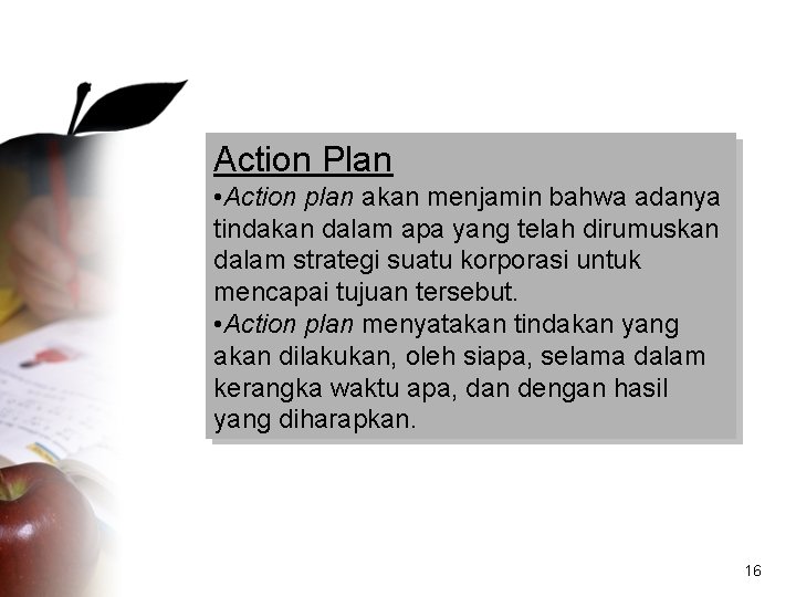 Action Plan • Action plan akan menjamin bahwa adanya tindakan dalam apa yang telah