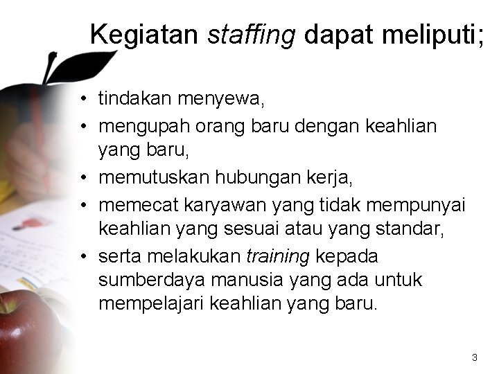 Kegiatan staffing dapat meliputi; • tindakan menyewa, • mengupah orang baru dengan keahlian yang