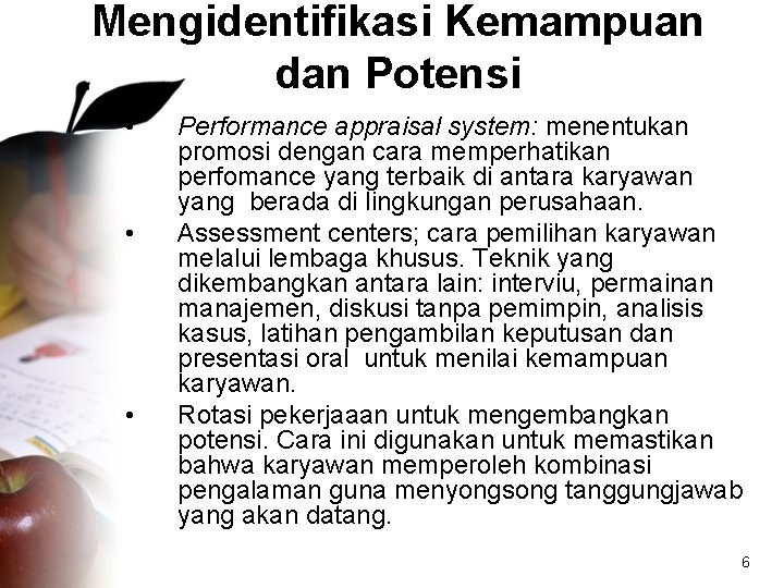 Mengidentifikasi Kemampuan dan Potensi • • • Performance appraisal system: menentukan promosi dengan cara