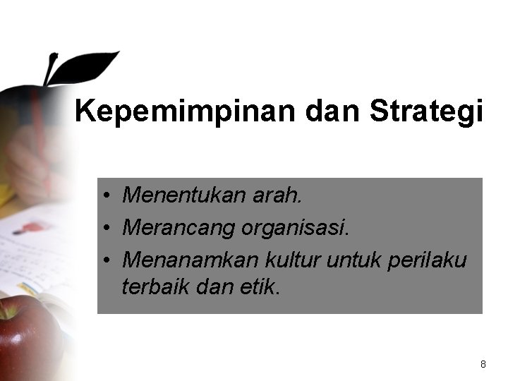Kepemimpinan dan Strategi • Menentukan arah. • Merancang organisasi. • Menanamkan kultur untuk perilaku