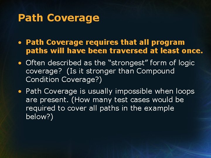 Path Coverage • Path Coverage requires that all program paths will have been traversed Path Coverage • Path Coverage requires that all program paths will have been traversed