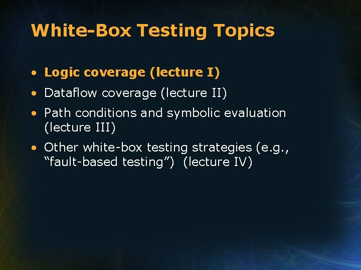 White-Box Testing Topics • Logic coverage (lecture I) • Dataflow coverage (lecture II) • White-Box Testing Topics • Logic coverage (lecture I) • Dataflow coverage (lecture II) •
