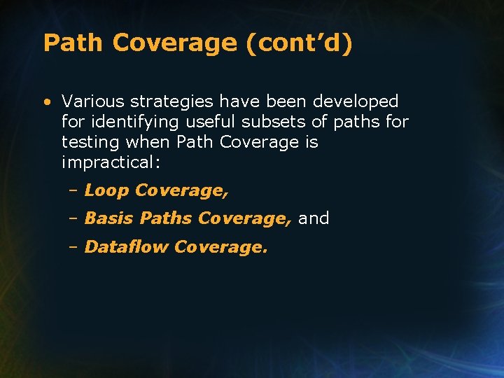 Path Coverage (cont’d) • Various strategies have been developed for identifying useful subsets of Path Coverage (cont’d) • Various strategies have been developed for identifying useful subsets of