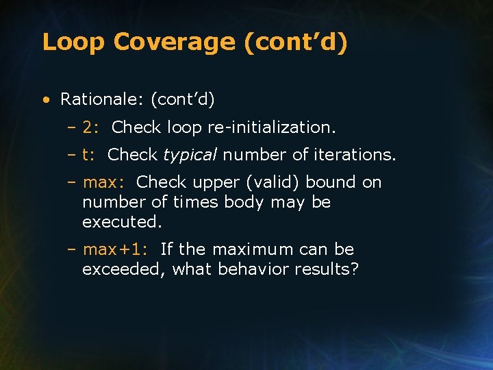 Loop Coverage (cont’d) • Rationale: (cont’d) – 2: Check loop re-initialization. – t: Check Loop Coverage (cont’d) • Rationale: (cont’d) – 2: Check loop re-initialization. – t: Check