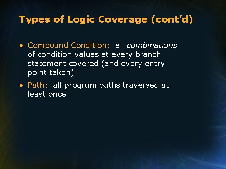 Types of Logic Coverage (cont’d) • Compound Condition: all combinations of condition values at Types of Logic Coverage (cont’d) • Compound Condition: all combinations of condition values at
