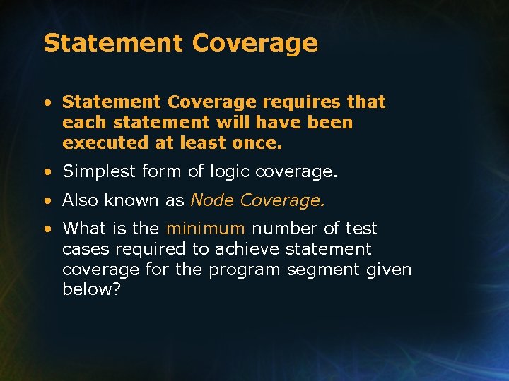 Statement Coverage • Statement Coverage requires that each statement will have been executed at Statement Coverage • Statement Coverage requires that each statement will have been executed at