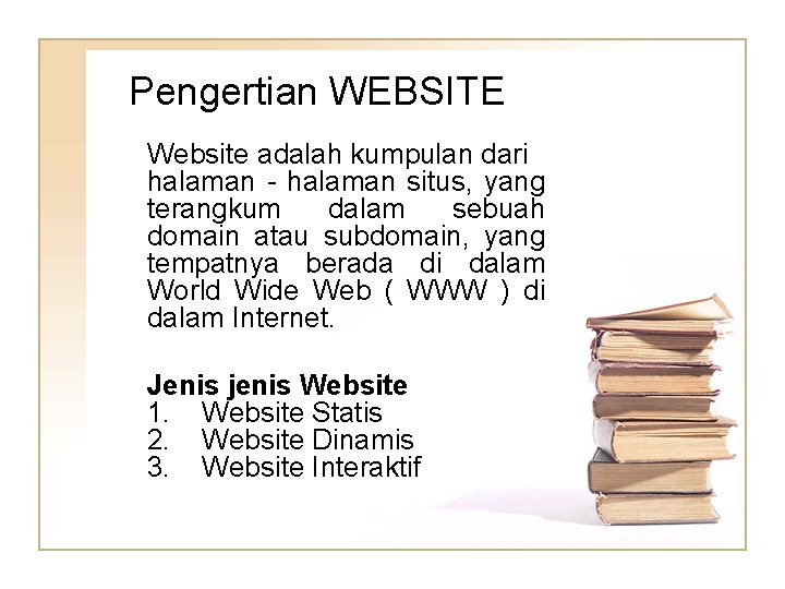  Pengertian WEBSITE Website adalah kumpulan dari halaman - halaman situs, yang terangkum dalam