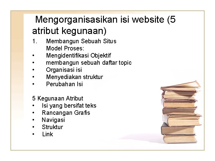  Mengorganisasikan isi website (5 atribut kegunaan) 1. • • • Membangun Sebuah Situs