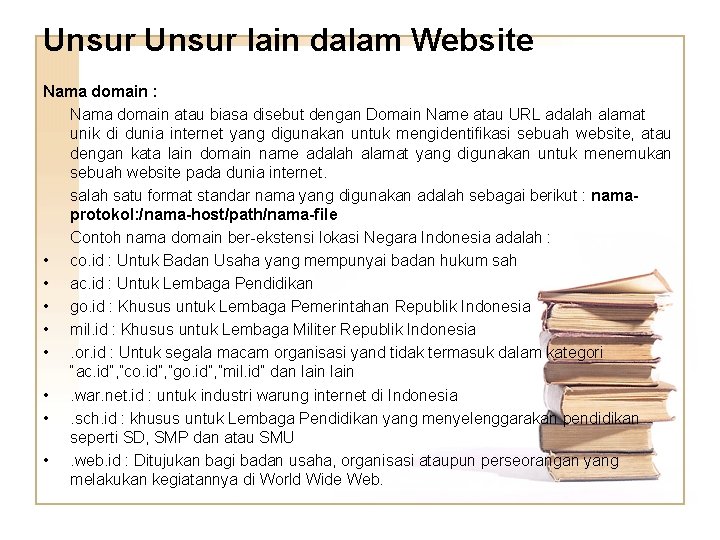 Unsur lain dalam Website Nama domain : Nama domain atau biasa disebut dengan Domain