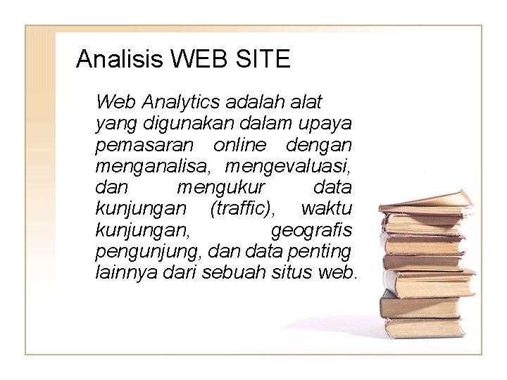 Analisis WEB SITE Web Analytics adalah alat yang digunakan dalam upaya pemasaran online dengan
