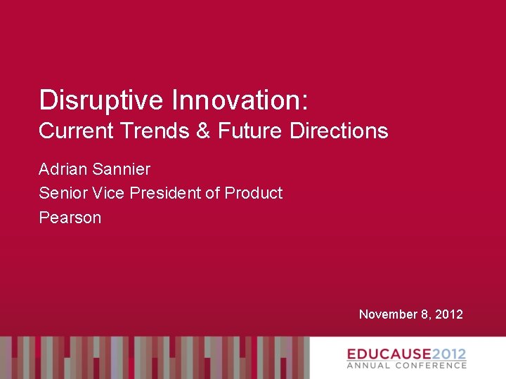 Disruptive Innovation: Current Trends & Future Directions Adrian Sannier Senior Vice President of Product