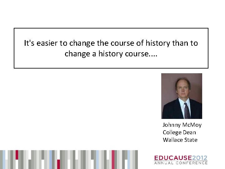 It's easier to change the course of history than to change a history course.