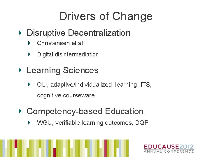 Drivers of Change Disruptive Decentralization Christensen et al Digital disintermediation Learning Sciences OLI, adaptive/individualized
