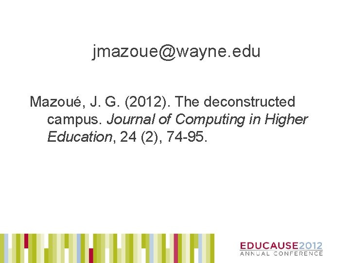 jmazoue@wayne. edu Mazoué, J. G. (2012). The deconstructed campus. Journal of Computing in Higher