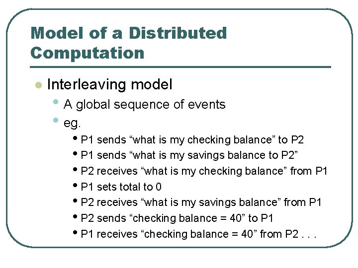 Model of a Distributed Computation l Interleaving model • A global sequence of events