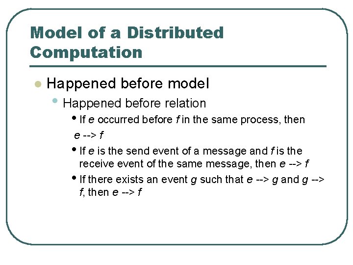 Model of a Distributed Computation l Happened before model • Happened before relation •