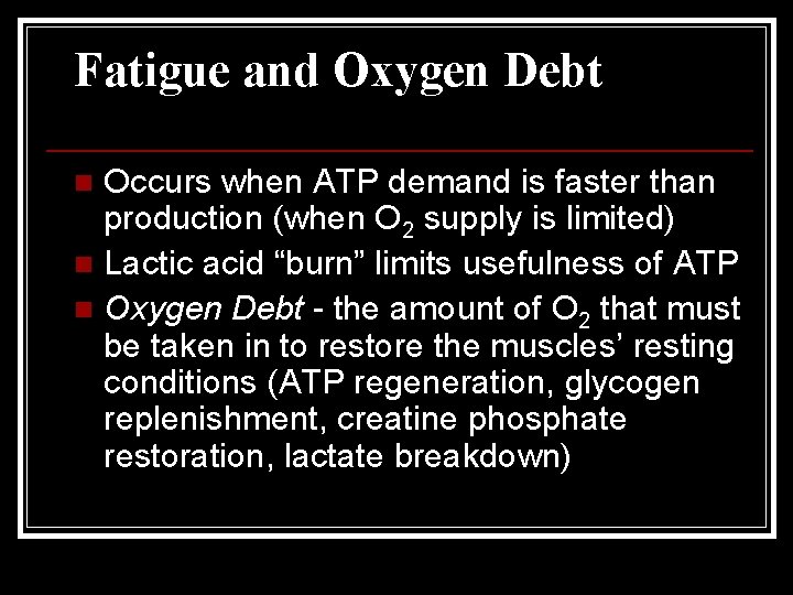 Fatigue and Oxygen Debt Occurs when ATP demand is faster than production (when O
