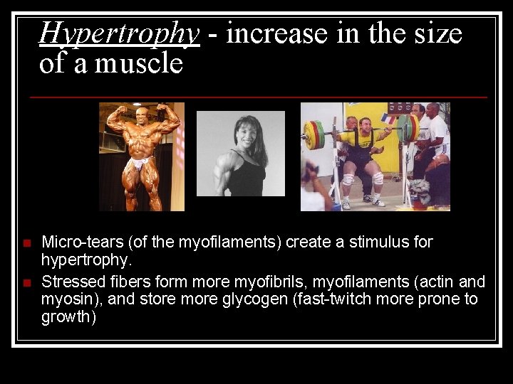 Hypertrophy - increase in the size of a muscle n n Micro-tears (of the
