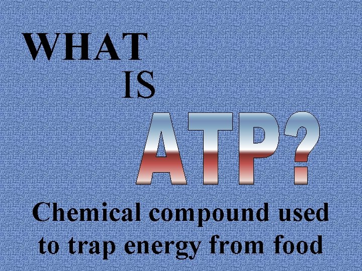 WHAT IS Chemical compound used to trap energy from food 