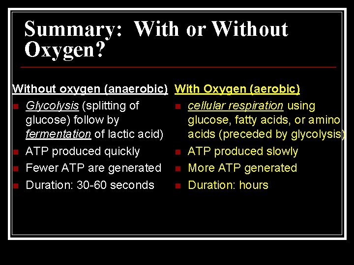 Summary: With or Without Oxygen? Without oxygen (anaerobic) With Oxygen (aerobic) n Glycolysis (splitting