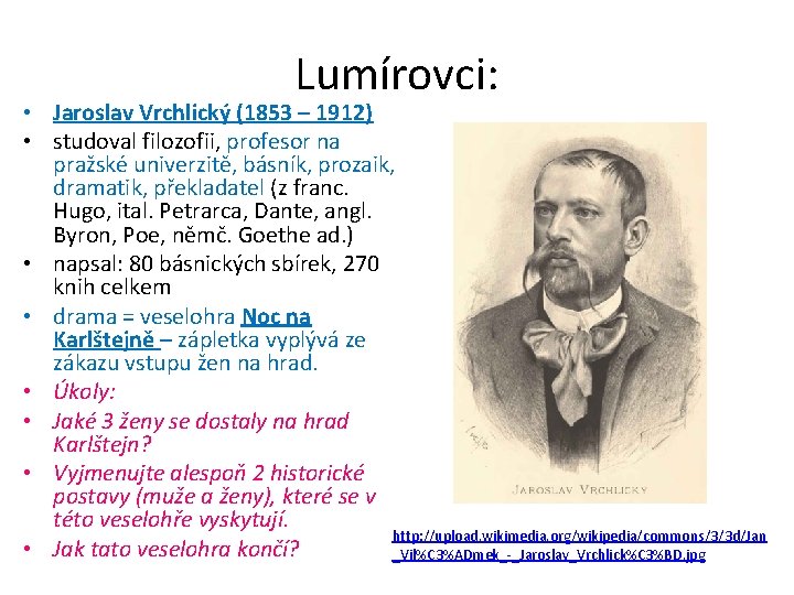 Lumírovci: • Jaroslav Vrchlický (1853 – 1912) • studoval filozofii, profesor na pražské univerzitě,