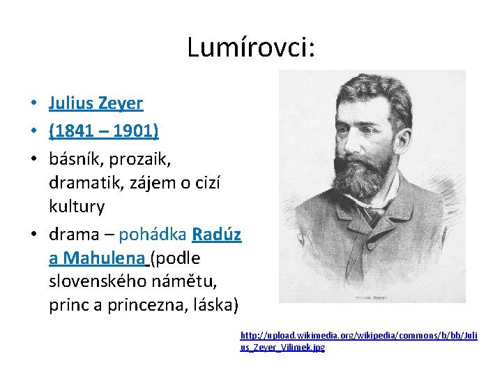 Lumírovci: • Julius Zeyer • (1841 – 1901) • básník, prozaik, dramatik, zájem o